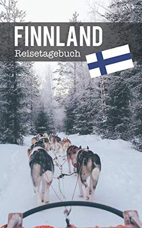 Finnland Reisetagebuch: Eintragebuch mit 50 Doppelseiten für Tagebucheinträge & 15 Seiten für Notizen, Schlittenhunde im Schnee