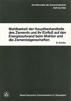 Schriftenreihe der Zementindustrie Heft 54: Mahlbarkeit der Hauptbestandteile des Zements und ihr Einfluss auf den Energieaufwand beim Mahlen und die Zementeigenschaften