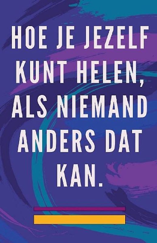 Hoe je Jezelf Kunt Helen, als Niemand Anders dat kan.