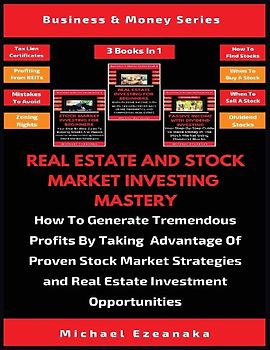Real Estate And Stock Market Investing Mastery (3 Books In 1)