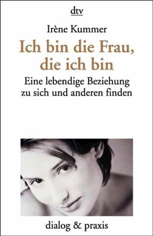 Ich bin die Frau, die ich bin. Eine lebendige Beziehung zu sich und anderen finden