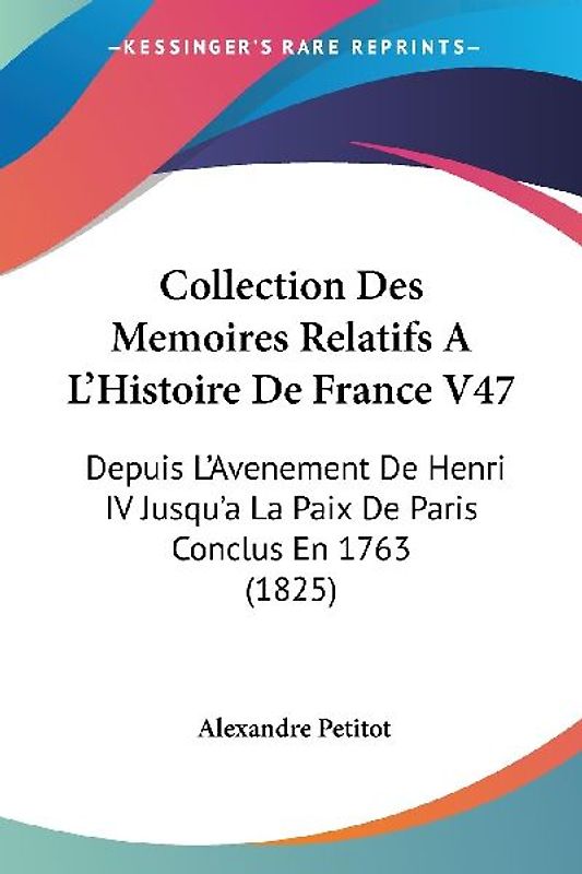 Collection Des Memoires Relatifs A L'Histoire De France V47