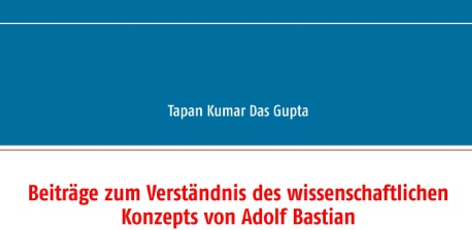 Beiträge zum Verständnis des wissenschaftlichen Konzepts von Adolf Bastian