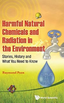 Harmful Natural Chemicals and Radiation in the Environment: Stories, History and What You Need to Know