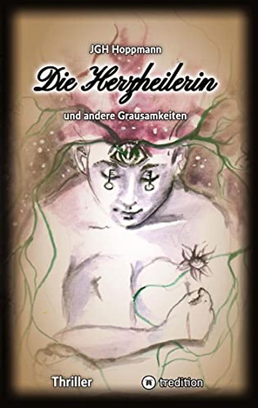 Die Herzheilerin - und andere Grausamkeiten