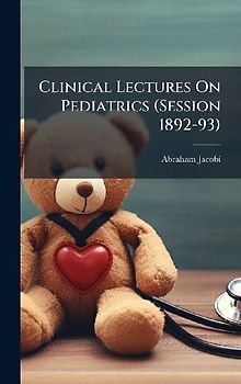 Clinical Lectures On Pediatrics (Session 1892-93)