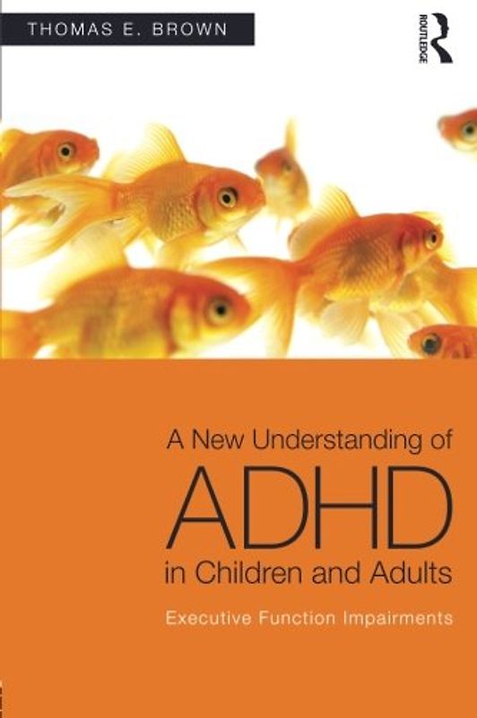 A New Understanding of ADHD in Children and Adults - Brown, Thomas E.