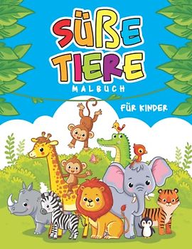 Süße Tiere Malbuch: Wunderschöne Tiere malbuch für Kinder, Mädchen und junger