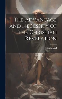 The Advantage and Necessity of the Christian Revelation
