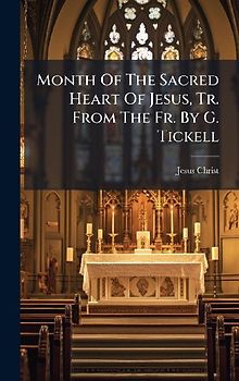 Month Of The Sacred Heart Of Jesus, Tr. From The Fr. By G. Tickell