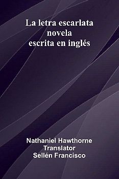 La Letra Escarlata; Novela Escrita En Ingl s