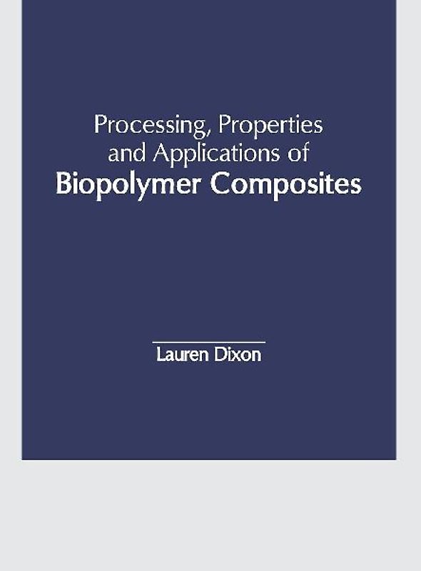 Processing, Properties and Applications of Biopolymer Composites