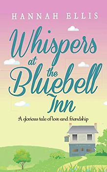 Whispers at the Bluebell Inn: A glorious tale of love and friendship (Hope Cove, Band 4)
