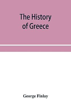 The history of Greece, from its conquest by the crusaders to its conquest by the Turks, and of the empire of Trebizond