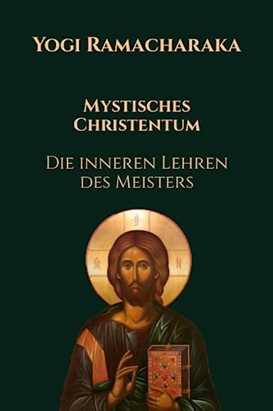 Mystisches Christentum: Die inneren Lehren des Meisters