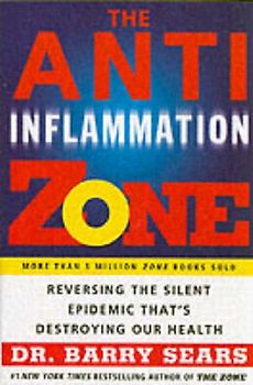 The Anti-Inflammation Zone: Reversing the Silent Epidemic That's Destroying Our Health (Zone (Regan)) - Barry Sears