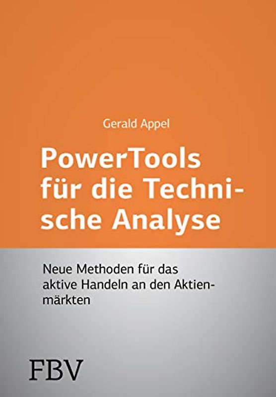 Power-Tools für die Technische Analyse: Neue Methoden für das aktive Handeln an den Aktienmärkten - Appel, Gerald