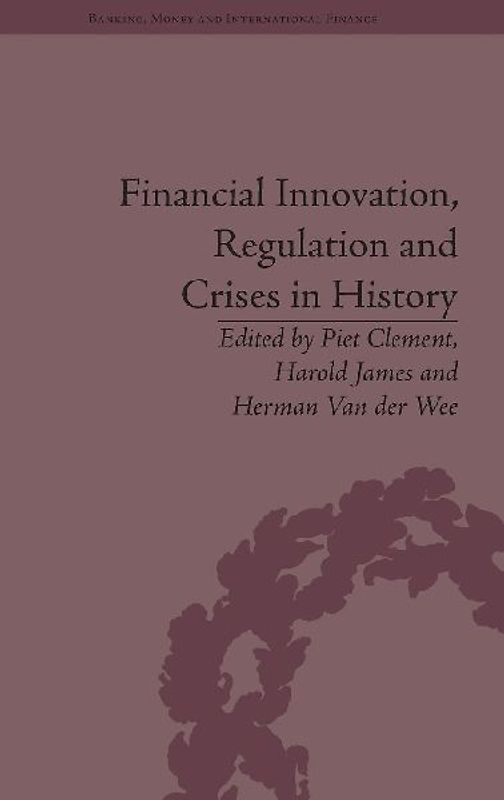Financial Innovation, Regulation and Crises in History