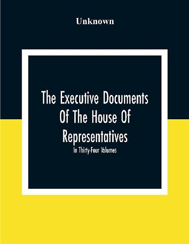 The Executive Documents Of The House Of Representatives For The Second Session Of The Fifty-Second Congress 1892-93 In Thirty-Four Volumes