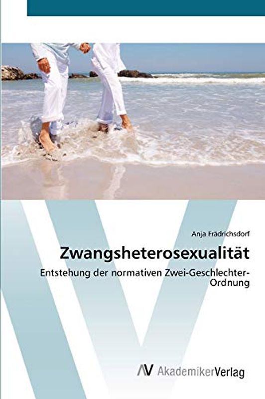 Zwangsheterosexualität: Entstehung der normativen Zwei-Geschlechter-Ordnung