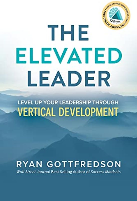 The Elevated Leader: Level Up Your Leadership Through Vertical Development
