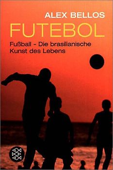 Futebol. Fussball - Die brasilianische Kunst des Lebens