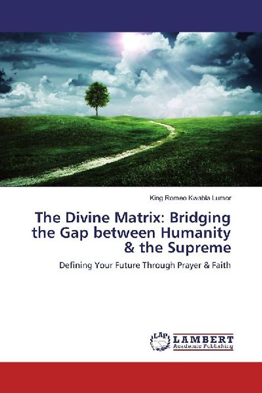 The Divine Matrix: Bridging the Gap between Humanity & the Supreme