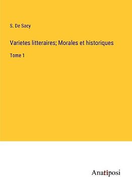 Varietes litteraires; Morales et historiques