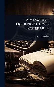 A Memoir of Frederick Hervey Foster Quin