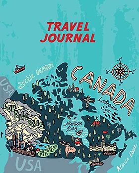 Travel Journal: Kid's Travel Journal. Simple, Fun Holiday Activity Diary And Scrapbook To Write, Draw And Stick-In. (Canada Map, Vacation Notebook, Adventure Log)