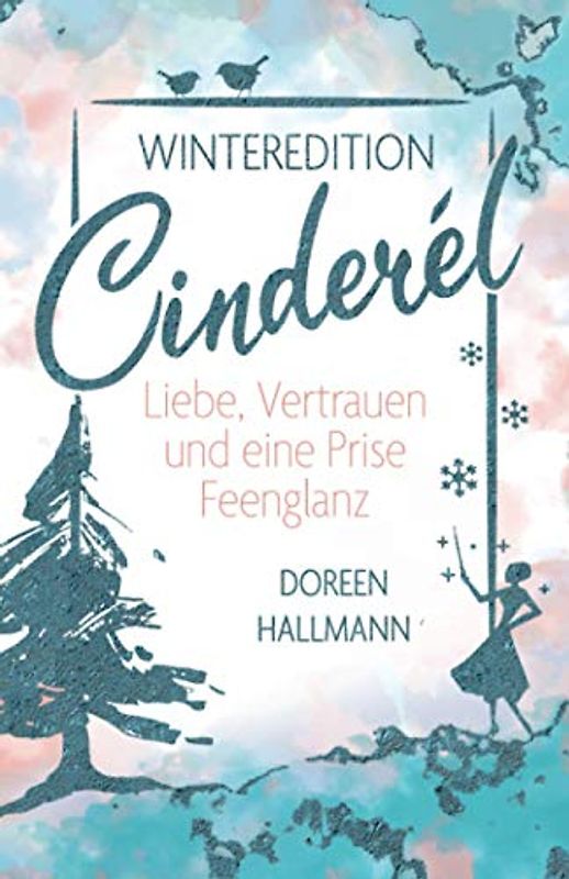 Cinderél: Liebe, Vertrauen und eine Prise Feenglanz (Winteredition)