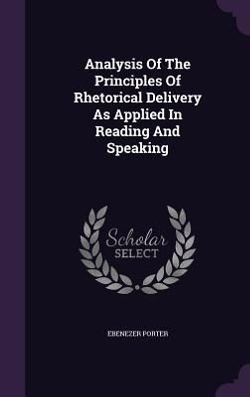 Analysis Of The Principles Of Rhetorical Delivery As Applied In Reading And Speaking