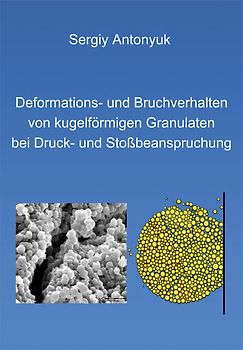 Deformations- und Bruchverhalten von kugelförmigen Granulaten bei Druck- und Stossbeanspruchung