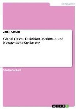 Global Cities - Definition, Merkmale, und hierarchische Strukturen