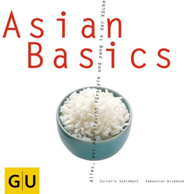 Asian Basics. Alles, was man braucht fürs yin und yang in der Küche