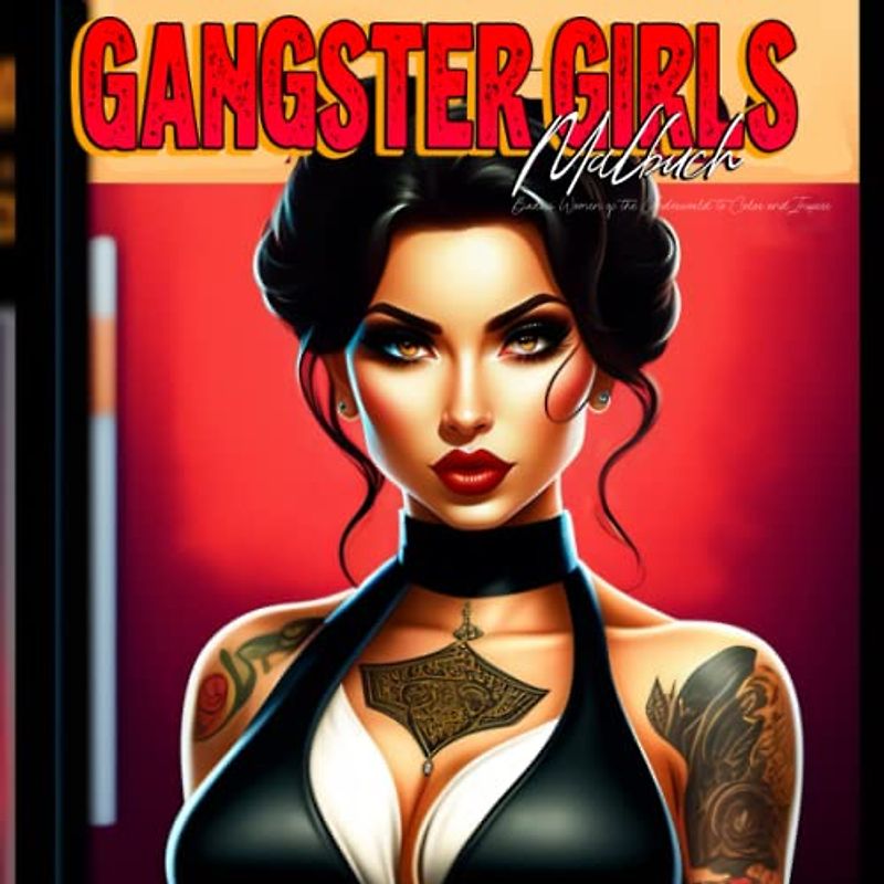 Gangster Girls Malbuch: Eine Färbereise durch das Leben mutiger Frauen aus der Unterwelt
