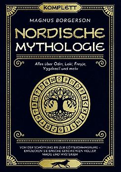 Nordische Mythologie [Komplett]: Alles über Odin, Loki, Freyja, Yggdrasil und mehr. Von der Schöpfung bis zur Götterdämmerung