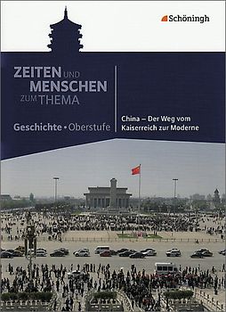 Zeiten und Menschen - Zum Thema. Themenhefte Geschichte für die Oberstufe / China - Der Weg vom Kaiserreich zur Moderne