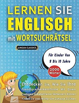 LERNEN SIE ENGLISCH MIT WORTSUCHRÄTSEL FÜR KINDER VON 8 BIS 10 JAHRE - Entdecken Sie, Wie Sie Ihre Fremdsprachenkenntnisse Mit Einem Lustigen ... - Finden Sie 2000 Wörter Um Zuhause Zu Üben