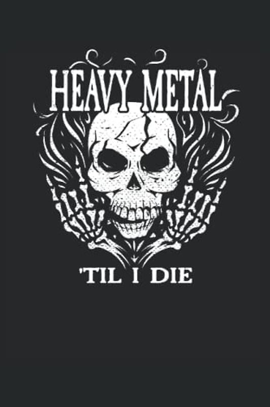 Heavy Metal 'Til I Die: Metal Design für Musiker I Eintragen von Termine, Texten, Notizen & Ideen I ca. DINA5 I 100 Seiten