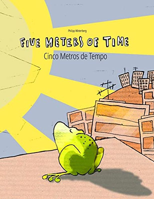 Five Meters of Time/Cinco Metros de Tempo: Children's Picture Book English-Portuguese (Portugal) (Bilingual Edition/Dual Language) (Bilingual Picture ... Dual Language with English as Main Language)