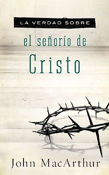 La Verdad Sobre El Señorío de Cristo