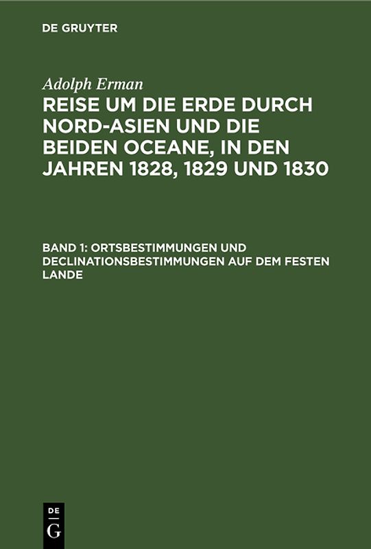 Adolph Erman: Reise um die Erde durch Nord-Asien und die beiden Oceane,... / Ortsbestimmungen und Declinationsbestimmungen auf dem festen Lande