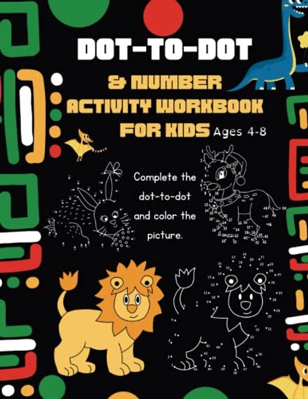 Dot-To-Dot And Number Activity Workbook For Kids Ages 4-8: Complete the dot-to-dot and color the picture - 100 Pages fun activity workbook for boys and girls