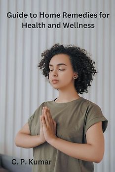 Guide to Home Remedies for Health and Wellness