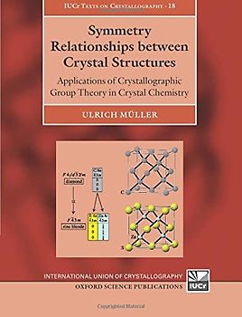 Symmetry Relationships between Crystal Structures: Applications of Crystallographic Group Theory in Crystal Chemistry (International Union of ... (Iucr Texts on Crystallography, 18, Band 18)