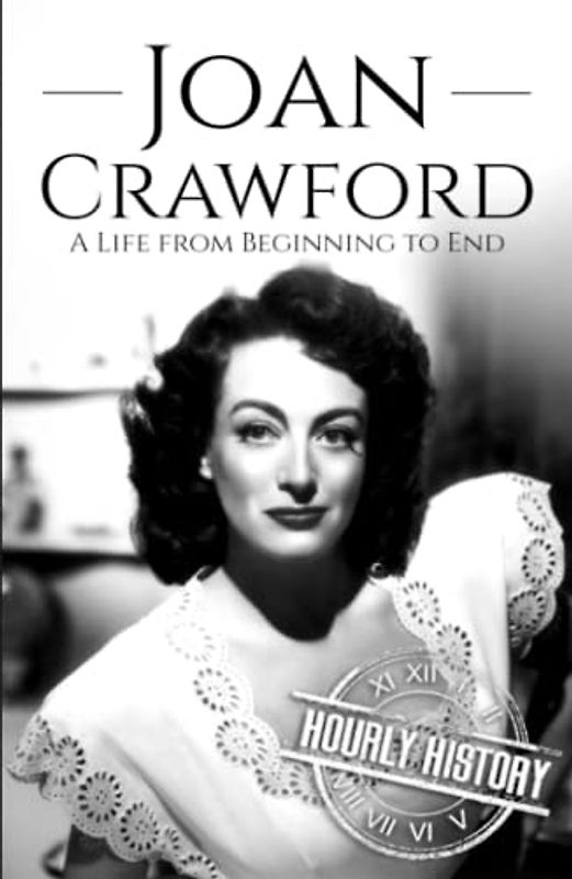 Joan Crawford: A Life from Beginning to End (Biographies of Actors)