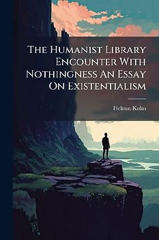 The Humanist Library Encounter With Nothingness An Essay On Existentialism