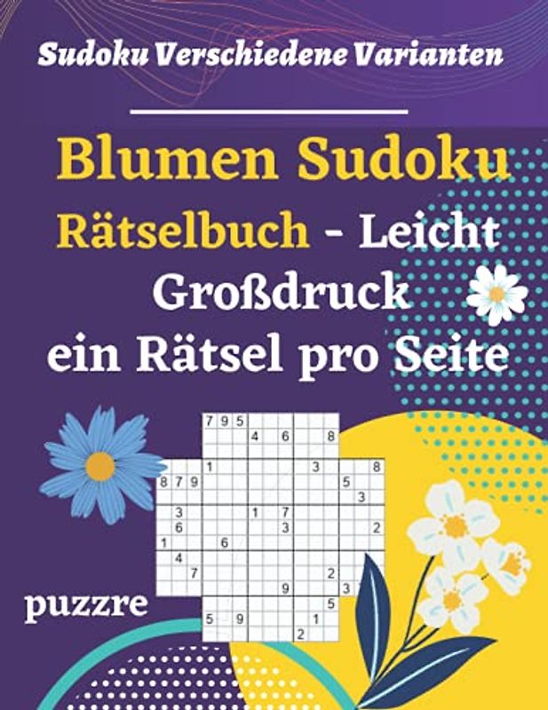 Blumen Sudoku Rätselbuch Leicht Großdruck ein Rätsel pro Seite: Denkspiele Für Erwachsene