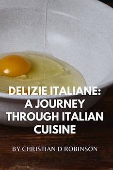 Delizie Italiane: A Journey through Italian Cuisine